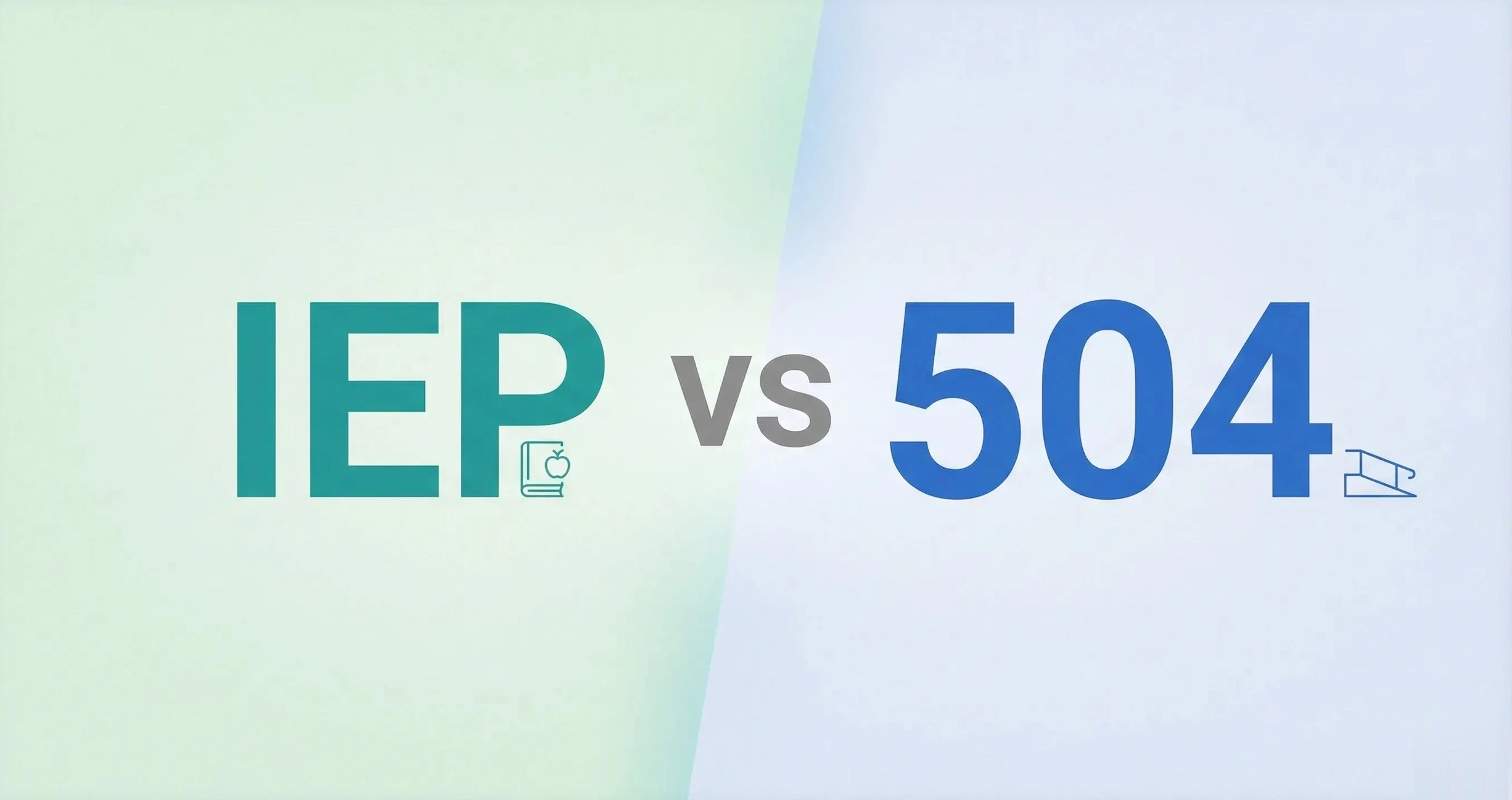 IEP vs 504: 7 Key Differences and Who Qualifies